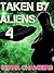 Taken by Aliens 4