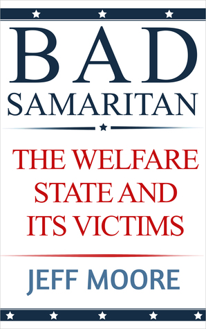Bad Samaritan: The Welfare State and Its Victims