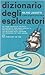 Dizionario degli esploratori e delle scoperte geografiche