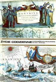 Życie codzienne w podróżach po Europie w XVI i XVII wieku (Unknown Binding)