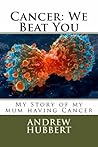 Cancer We Beat You by Andrew Hubbert