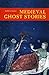 Medieval Ghost Stories: An Anthology of Miracles, Marvels and Prodigies