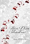Her Own Shadow by Ann Guillory Her Own Shadow by Ann Guillory