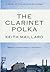The Clarinet Polka by Keith Maillard The Clarinet Polka by Keith Maillard