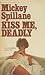 Kiss Me, Deadly by Mickey Spillane Kiss Me, Deadly by Mickey Spillane