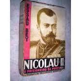 Nicolau II. O Prisioneiro da Púrpura.