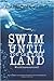 Swim Until You Can't See Land