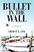 Bullet in the Wall: A Novel