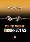 Políticamente incorrectas by Emma  Mars