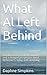 What Al Left Behind: Life after Alzheimer's (Stories about Caregiving Book 1)
