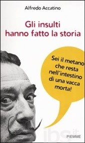 Gli insulti hanno fatto la storia (Brossura)