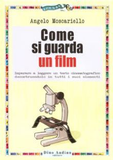 Come si guarda un film - Imparare a leggere un testo cinematografico decostruendolo in tutti i suoi elementi (Paperback)