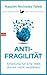 Antifragilität: Anleitung für eine Welt, die wir nicht verstehen