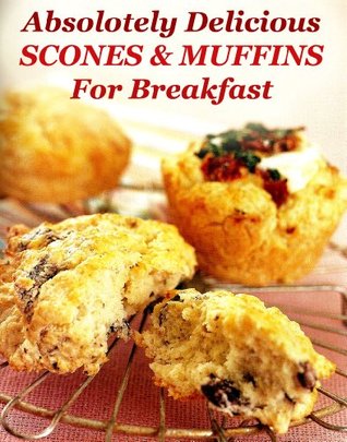 Delicious Scone and Muffin Recipes (Kindle Edition)