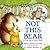 Not This Bear by Alyssa Satin Capucilli