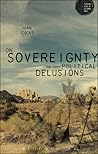 On Sovereignty and Other Political Delusions: On Sovereignty and Other Political Delusions (Theory for a Global Age Series)