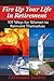 Fire Up Your Life in Retirement: 101 Ways for Women to Reinvent Themselves