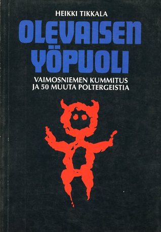 Olevaisen yöpuoli: Vaimosniemen kummitus ja 50 muuta poltergeistia