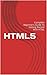 HTML5: Complete Beginner's Guide To Getting Started With HTML