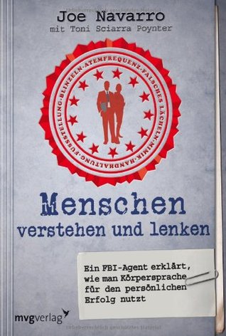 Menschen Verstehen Und Lenken: Ein Fbi Agent Erklärt, Wie Man Körpersprache Für Den Persönlichen Erfolg Nutzt