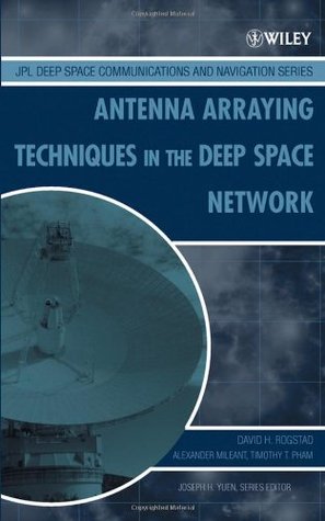 Antenna Arraying Techniques in the Deep Space Network (JPL Deep-Space Communications and Navigation Series Book 14)