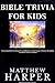 BIBLE TRIVIA FOR KIDS: A Fascinating Book Containing Unusual Bible Facts, Trivia, Images & Memory Recall Quiz: Suitable for Adults & Children.
