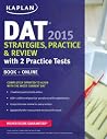Kaplan DAT 2015 Strategies, Practice, and Review with 2 Practice Tests: Book + Online (Kaplan Test Prep) Kaplan DAT 2015 Strategies, Practice, and Review with 2 Practice Tests: Book + Online (Kaplan Test Prep)