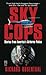 SKY COPS: STORIES FROM AMERICA'S AIRBORNE POLICE: Stories From America's Airborne Police