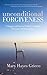 Unconditional Forgiveness: A Simple and Proven Method to Forgive Everyone and Everything