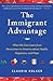 The Immigrant Advantage: What We Can Learn from Newcomers to America about Health, Happiness and Hope