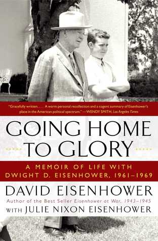 Going Home To Glory: A Memoir of Life with Dwight D. Eisenhower, 1961-1969 (Kindle Edition)