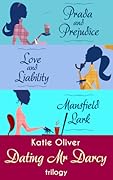 The Dating Mr Darcy Trilogy: Prada and Prejudice/Love and Liability/Mansfield Lark