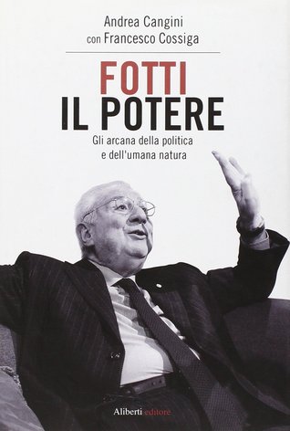 Fotti il potere. Gli arcana della politica e dell'umana natura (Hardcover)