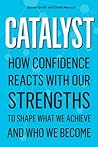 Catalyst How Confidence Reacts with Our Strengths to Shape Wh... by Steven Smith