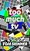 Too Much TV