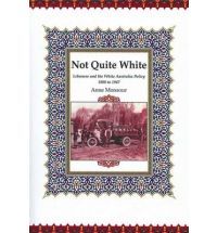 Not Quite White: Lebanese and the White Australia Policy 1880 to 1947 (Paperback)