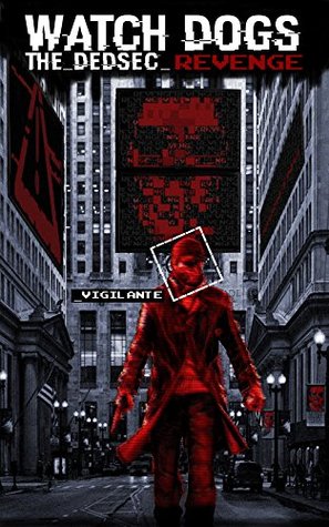 Watch Dogs: The DedSec Revenge (Kindle Edition)