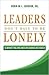 Leaders Don't Have to Be Lonely: Eliminate the Loneliness by Leading Like a Coach