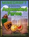Minecraft (8 Amazing AUTOMATED FARMS - The step by step guide)