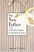 The New Father: A Dad's Guide to the First Year