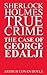 Sherlock Holmes True Crime: The Case of George Edalji