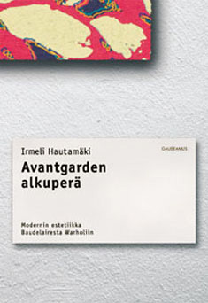 Avantgarden alkuperä – Modernin estetiikka Baudelairesta Warholiin (Paperback)