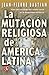 La mutación religiosa en América Latina by Jean-Pierre Bastian