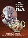My Mother Loved Tea: The Story of Ruth Bigelow My Mother Loved Tea: The Story of Ruth Bigelow