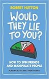 Would They Lie to You? by Robert  Hutton