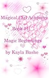 Magic Beginnings by Kayla Bashe