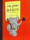 The Story of Babar the Little Elephant by Jean de Brunhoff The Story of Babar the Little Elephant by Jean de Brunhoff