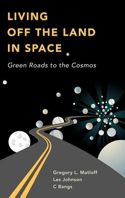 Living Off the Land in Space: Green Roads to the Cosmos (ebook)