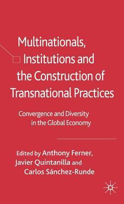Multinationals, Institutions and the Construction of Transnational Practices: Convergence and Diversity in the Global Economy