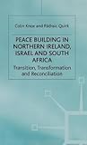 Peacebuilding in Northern Ireland, Israel and South Africa: Transition, Transformation and Reconciliation Peacebuilding in Northern Ireland, Israel and South Africa: Transition, Transformation and Reconciliation